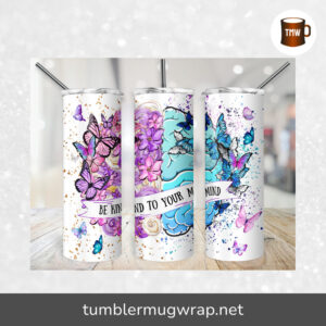Be Kind to Your Mind Butterfly Sublimation, 20oz Skinny Tumbler Wrap