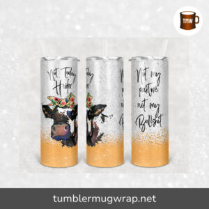 Cow Not Today Heifer Not My Pasture Sublimation, 20oz Skinny Tumbler Wrap