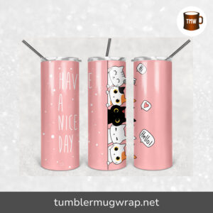 Have A Nice Day Cat Sublimation, 20oz Skinny Tumbler Wrap