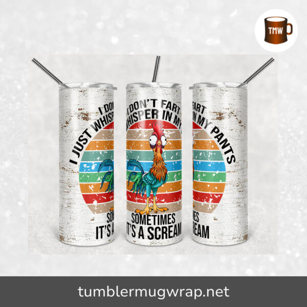 I Don't Fart I Just Whisper In My Pants Funny Rooster Sublimation, 20oz Skinny Tumbler Wrap