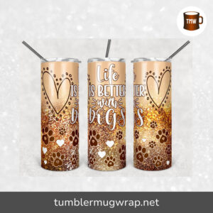 Life is Better with Dogs Faux Gold Glitter Sublimation, 20oz Skinny Tumbler Wrap