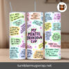 My Mental Health Cup Sublimation, 20oz Skinny Tumbler Wrap