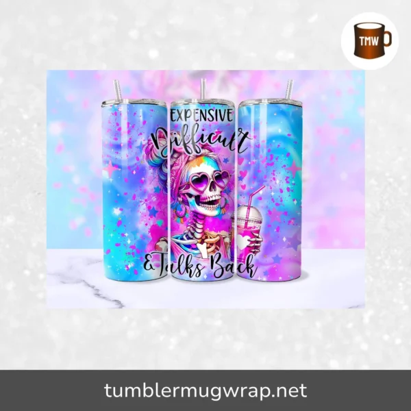 Expensive Difficult Talks Back Funny Skeleton Tumbler Wrap, 20oz Trendy Skull Tumbler Sublimation Design PNG