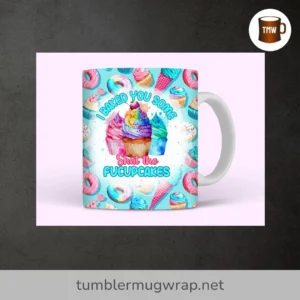 Shut The Fucupcakes Sarcastic Mug Wrap, 11oz and 15oz