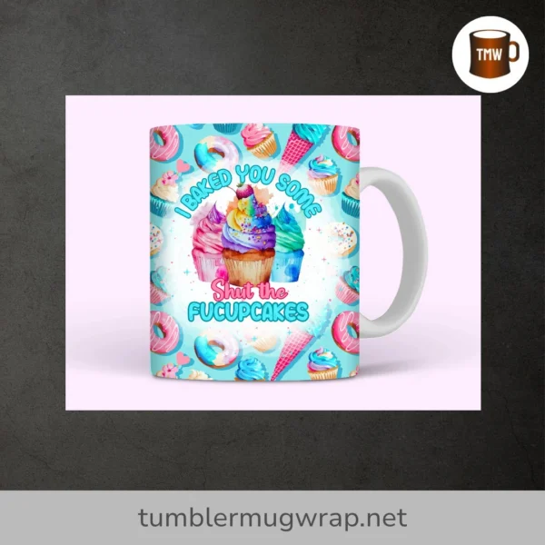 Shut The Fucupcakes Sarcastic Mug Wrap, 11oz and 15oz