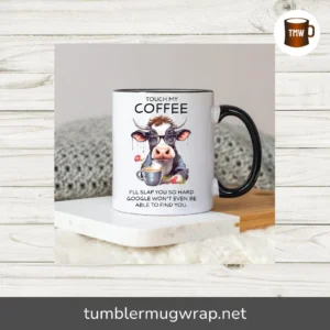 Touch My Coffee I’ll Slap You So Hard, Funny Cow Mug PNG, Sarcastic Coffee Mug Sublimation Design